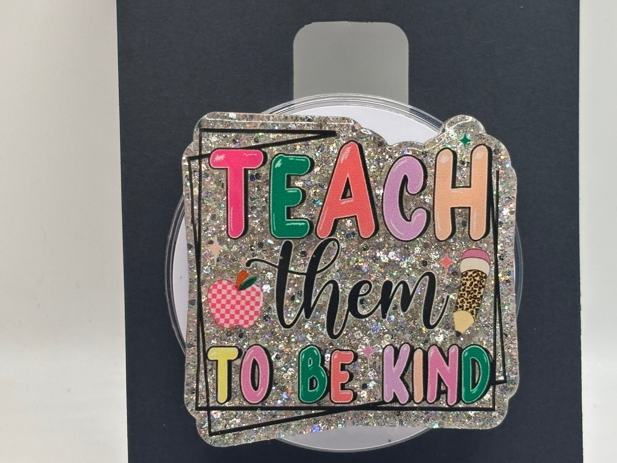 Teach Them to Be Kind – Handmade Glitter Phone Grip