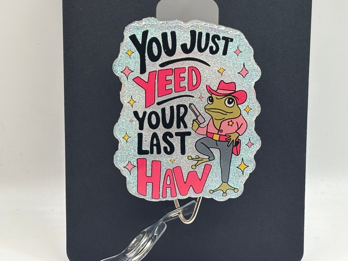 You Just Yee'd Your Last Haw Glitter Badge Reel