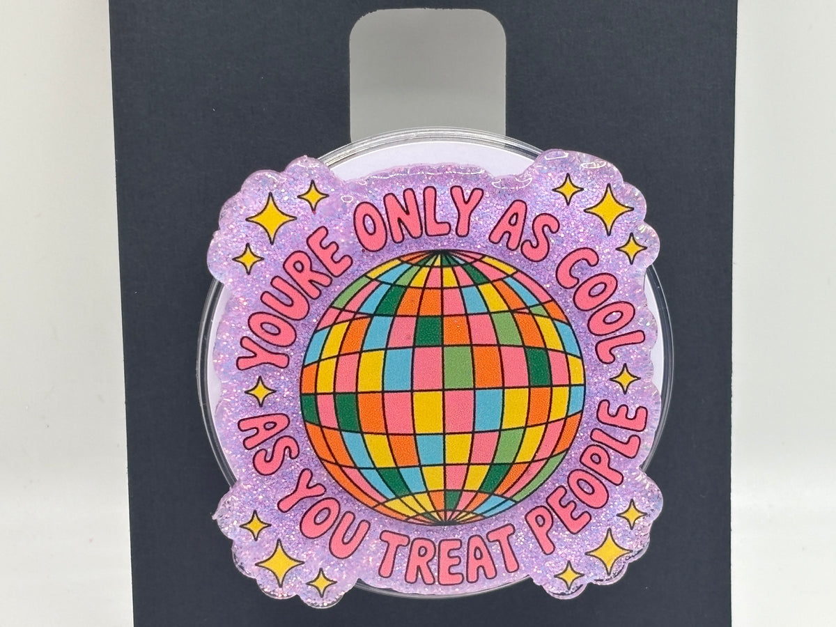 You're Only As Cool As You Treat People – Retro Disco Glitter Phone Grip