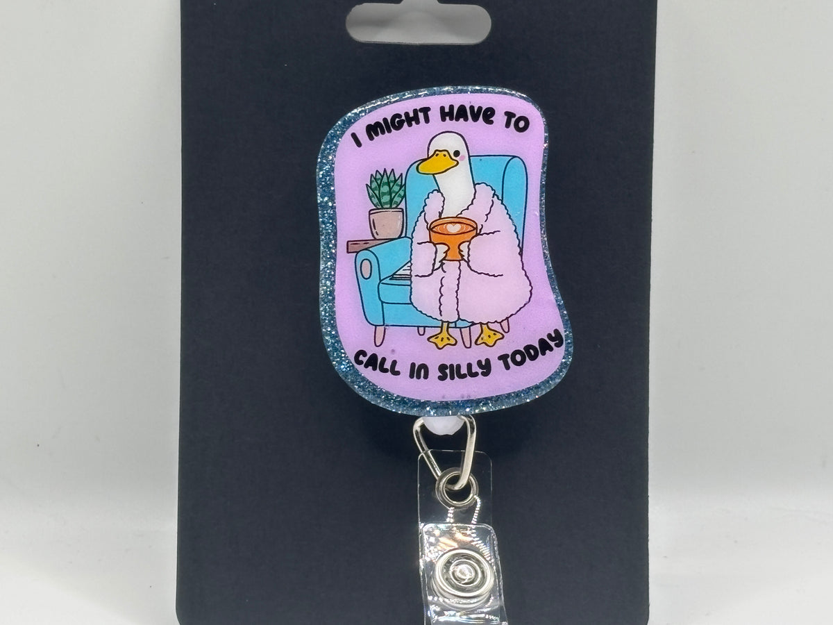 Might Have to Call in Silly Today – Blue Glitter Goose Badge Reel